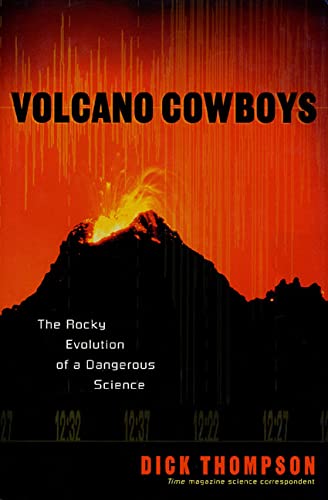 Volcano Cowboys: The Rocky Evolution of a Dangerous Science Thompson, Dick