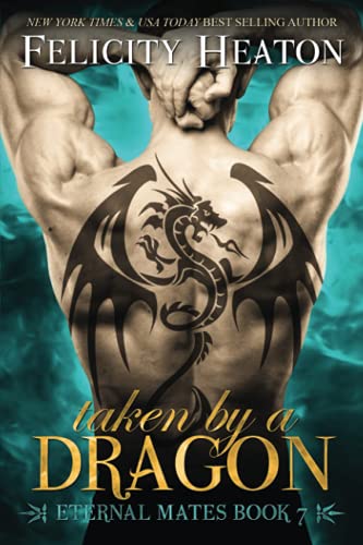 Taken by a Dragon: Eternal Mates Romance Series: 7 (Eternal Mates Paranormal Romance Series) [Paperback] Heaton, Felicity