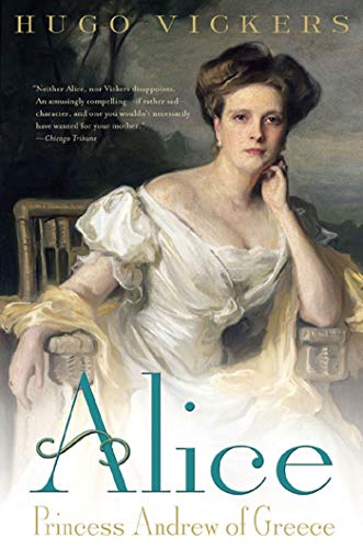 Alice: Princess Andrew of Greece Vickers, Hugo