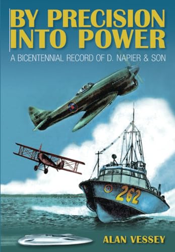 By Precision Into Power: A Bicentennial Record of D. Napier & Son [Paperback] Alan Vessey