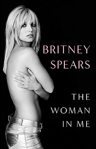 The Woman in Me: Britney Spears [Hardcover] Spears, Britney