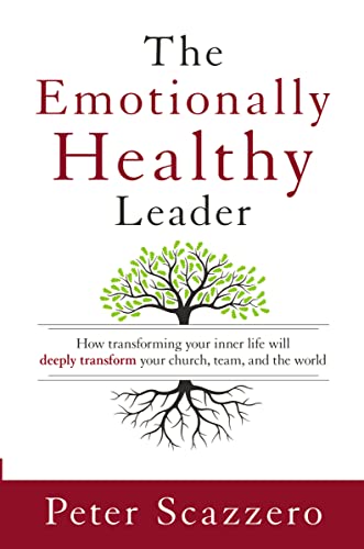 Emotionally Healthy Leader: How Transforming Your Inner Life Will Deeply Transform Your Church, Team, and the World [Paperback] Scazzero, Peter