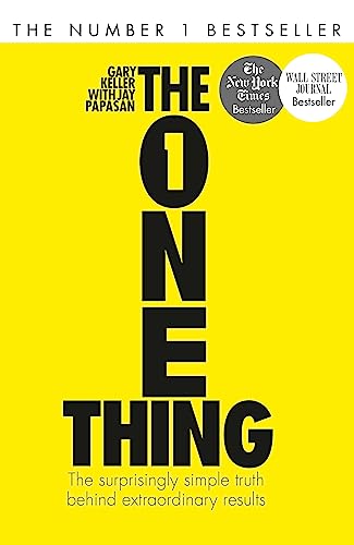 The One Thing: The Surprisingly Simple Truth Behind Extraordinary Results: Achieve your goals with one of the world's bestselling success books [Paperback] Keller, Gary and Papasan, Jay