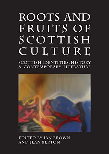 Roots and Fruits of Scottish Culture: Scottish Identities, History and Contemporary Literature (Occasional Papers) [Paperback] Brown, Ian Etc and Berton, Jean