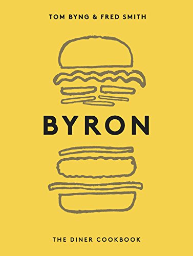 Byron: The Diner Cookbook Byng, Tom; Smith, Fred; Poole, Martin; Leo, Andrew and Currell, Amy