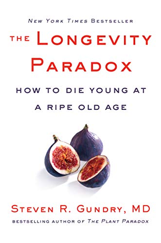 The Longevity Paradox: How to Die Young at a Ripe Old Age: 4 (The Plant Paradox, 4) [Hardcover] Gundry  MD, Dr. Steven R