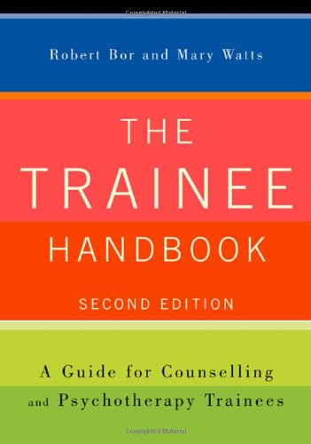 The Trainee Handbook: A Guide for Counselling & Psychotherapy Trainees Bor, Robert and Watts, Mary