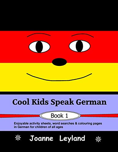 Cool Kids Speak German - Book 1: Enjoyable activity sheets, word searches & colouring pages in German for children of all ages [Paperback] Leyland, Joanne