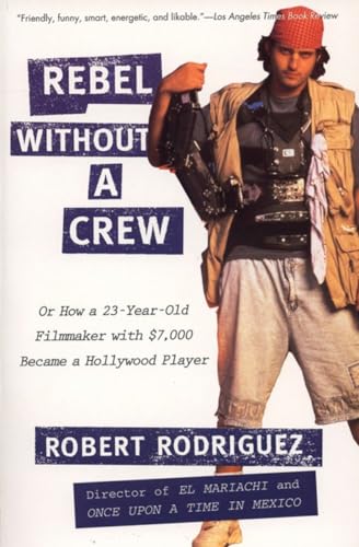 Rebel Without a Crew: Or How a 23-Year-Old Filmmakerwith $7,000 Became a Hollywood Player Rodriguez, Robert