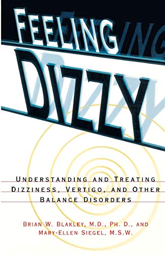 Feeling Dizzy: Understanding and Treating Vertigo, Dizziness, and Other Balance Disorders, Paper Edition [Paperback] Blakley, Brian W.