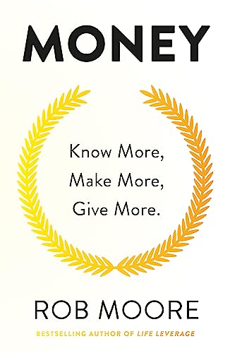 Money: Know More, Make More, Give More: Learn how to make more money and transform your life [Paperback] Moore, Rob