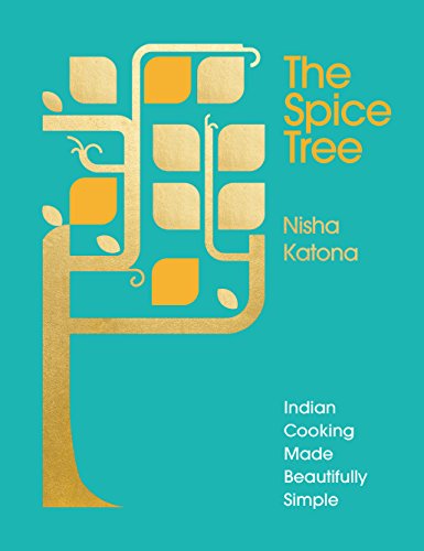 The Spice Tree: Indian Cooking Made Beautifully Simple [Hardcover] Katona, Nisha
