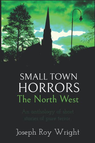 Small Town Horrors: The North West (JRW Horror Anthology Books) [Paperback] Wright, Joseph Roy