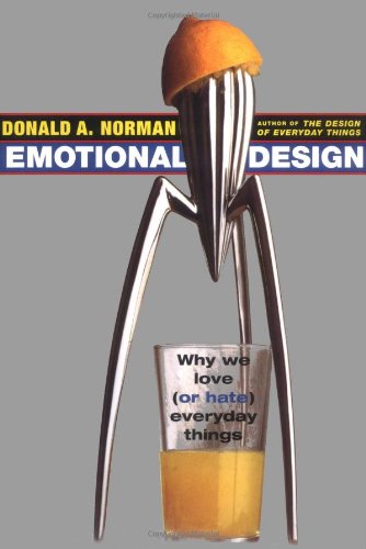 Emotional Design: Why We Love (or Hate) Everyday Things Norman, Donald A