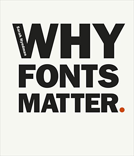 Why Fonts Matter: a multisensory analysis of typography and its influence from graphic designer and academic Sarah Hyndman [Paperback] Hyndman, Sarah