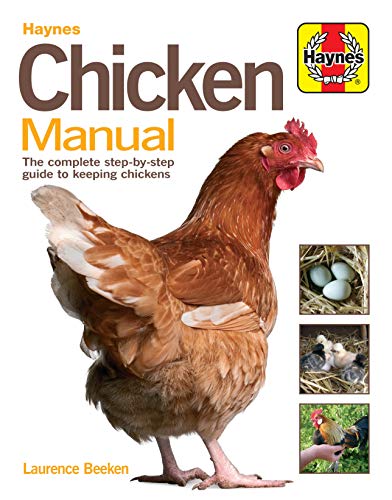 Chicken Manual: The Complete Step-by-step Guide to Keeping Chickens (Haynes Manuals) [Hardcover] Laurence Beeken