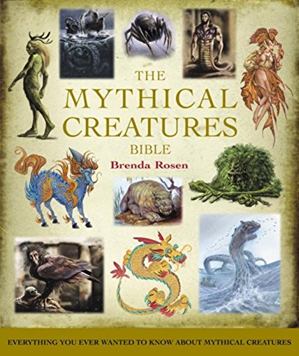The Mythical Creatures Bible: The definitive guide to beasts and beings from mythology and folklore (Godsfield Bibles) Rosen, Brenda