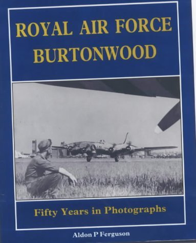 Royal Air Force Burtonwood: Fifty Years in Photographs [Paperback] Ferguson, Aldon P.