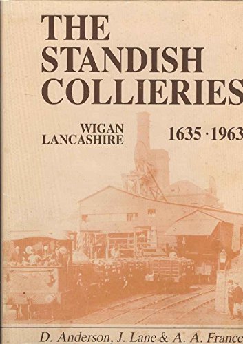 The Standish collieries, Wigan, Lancashire 1635-1963 [Unknown Binding] Anderson, D