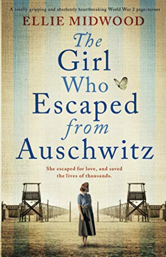 The Girl Who Escaped from Auschwitz: A totally gripping and absolutely heartbreaking World War 2 page-turner, based on a true story [Paperback] Midwood, Ellie