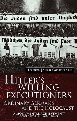 Hitler's Willing Executioners: Ordinary Germans and the Holocaust [Paperback] Goldhagen, Daniel