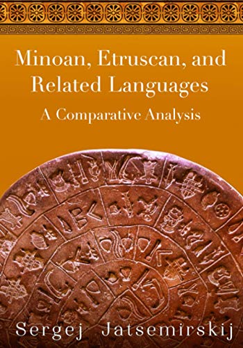 Minoan, Etruscan, and Related Languages: A Comparative Analysis [Paperback] Jatsemirskij, Dr. Sergej A.; Duly, Peggy; Kaufman, Dr. David V. and Compton, S. C.