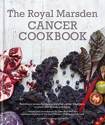 Royal Marsden Cancer Cookbook: Nutritious recipes for during and after cancer treatment, to share with friends and family [Hardcover] Shaw, Clare