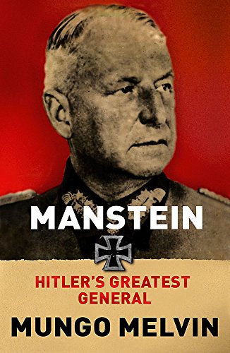 Manstein: Hitler's Greatest General Melvin OBE, Major General Mungo