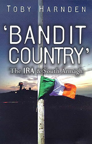 'Bandit Country': The IRA and South Armagh Harnden, Toby