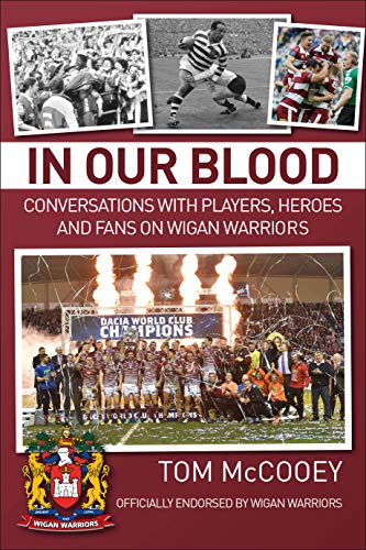 In Our Blood: Conversations with Players, Heroes and Fans on Wigan Warriors [Paperback] McCooey, Tom