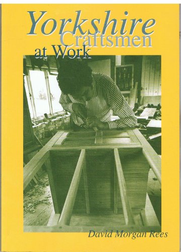 Yorkshire Craftsmen at Work: A Unique Photographic Survey of a Living Tradition [Paperback] Rees, David Morgan