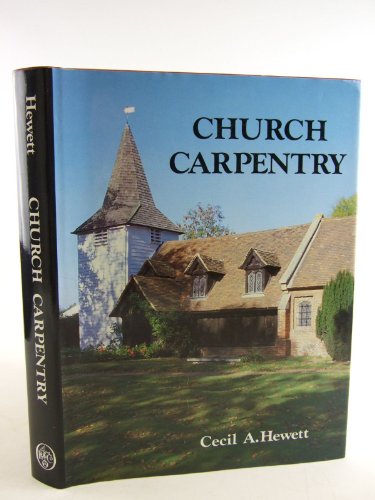 Church Carpentry: A Study Based on Essex Examples Cecil Alec Hewett