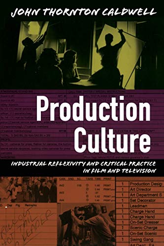 Production Culture: Industrial Reflexivity and Critical Practice in Film and Television (Console-ing Passions) [Paperback] Caldwell, John Thornton