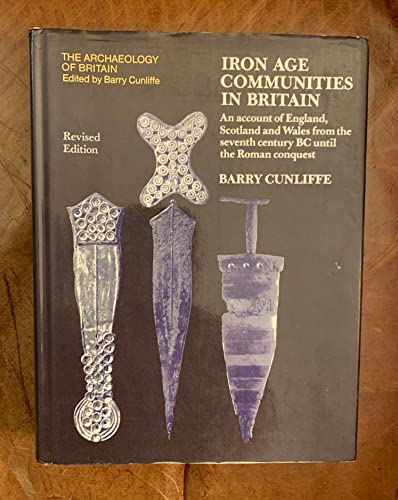 Iron Age Communities in Britain: An Account of England, Scotland and Wales from the Seventh Century B.C.Until the Roman Conquest (Archaeology of Britain) [Hardcover] Cunliffe, Barry W.