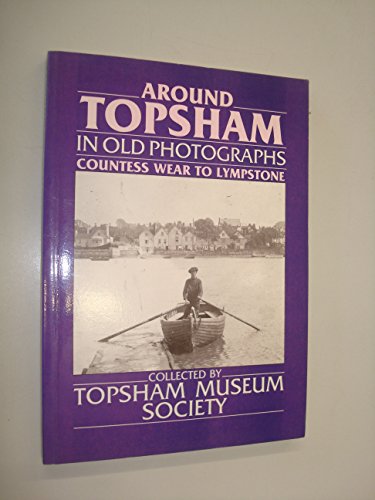 Around Topsham in Old Photographs Topsham Museum Society and Entwistle, Barbara