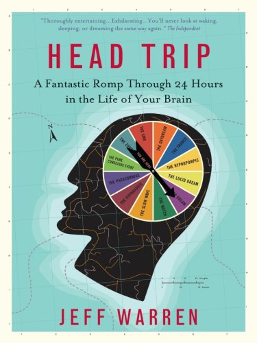 Head Trip: A Fantastic Romp Through 24 Hours in the Life of Your Brain [Paperback] Warren, Jeff