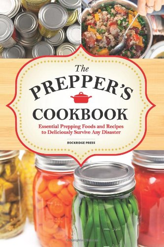 The Preppers Cookbook: Essential Prepping Foods and Recipes to Deliciously Survive Any Disaster [Paperback] Rockridge Press