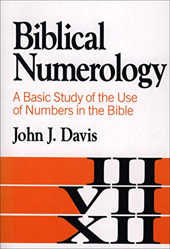 Biblical Numerology: A Basic Study of the Use of Numbers in the Bible [Paperback] Davis, John James