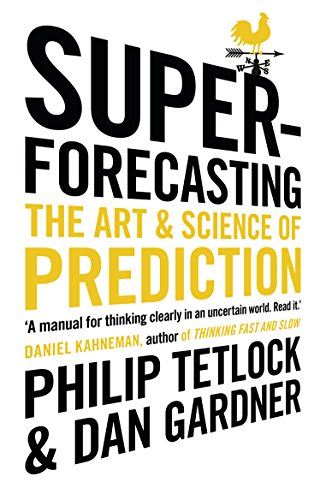 Superforecasting: The Art and Science of Prediction [Paperback] Tetlock, Philip and Gardner, Dan