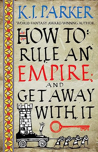 How To Rule An Empire and Get Away With It: The Siege, Book 2 [Paperback] Parker, K. J.