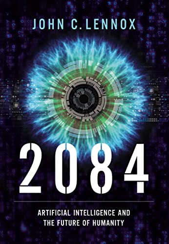 2084: Artificial Intelligence and the Future of Humanity [Hardcover] Lennox, John C.
