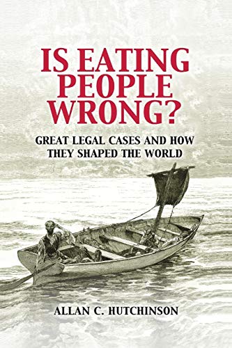 Is Eating People Wrong?: Great Legal Cases and How they Shaped the World [Paperback] Hutchinson, Allan