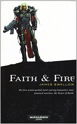 Faith and Fire (Sisters of Battle) Swallow, James