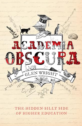Academia Obscura: The Hidden Silly Side of Higher Education [Hardcover] Wright, Glen