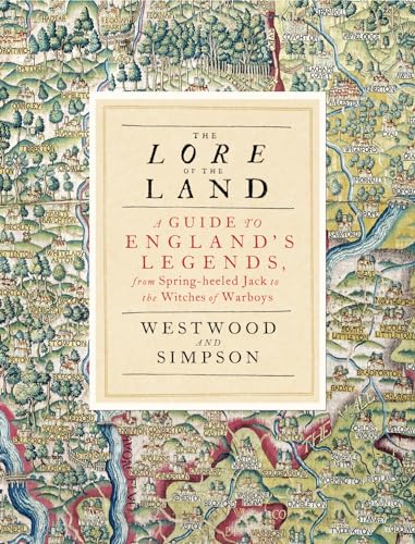 The Lore of the Land: A Guide to England's Legends, from Spring-heeled Jack to the Witches of Warboys [Hardcover] Simpson, Jacqueline and Westwood, Jennifer