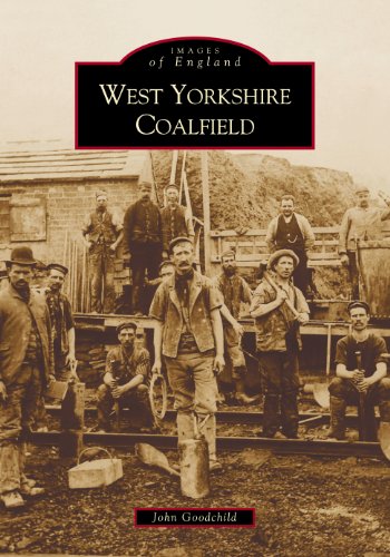 The West Yorkshire Coalfield (Images of England) [Paperback] Goodchild, John