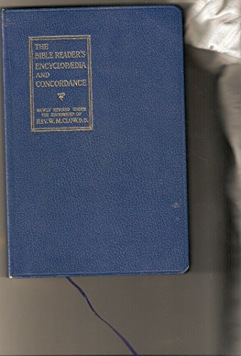 The Bible Reader's Encyclopaedia and Concordance. Based on the Bible Reader's Manual By Rev. C. H. Wright. [Hardcover] Clow, Rev. W. M. Edited By.