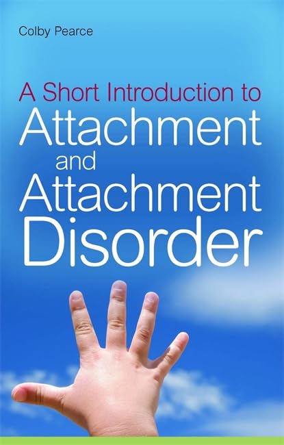 A Short Introduction to Attachment and Attachment Disorder (JKP Short Introductions) Pearce, Colby