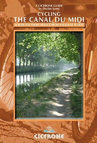 Cycling the Canal du Midi: Across southern France from Toulouse to Ste (Cicerone guides) Lyons, Declan