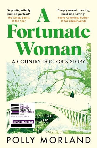 A Fortunate Woman: A Country Doctors Story - The Top Ten Bestseller, Shortlisted for the Baillie Gifford Prize [Paperback] Morland, Polly and Baker, Richard